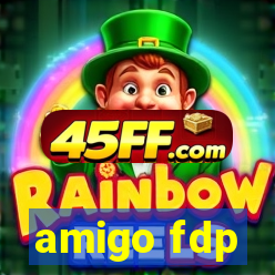 amigo fdp